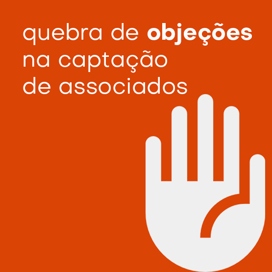 Técnicas para quebra de objeções na captação de associados